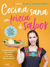 Free books on google to download Comida sana con pizca de sabor: Una guia practica para nutrir tu cuerpo y vivir / Healthy Cooking with a Pinch of Flavor by Karla Hernandez