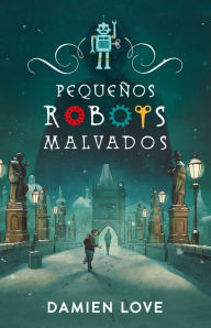 Title: Pequeños robots malvados (Monstruos Device), Author: Damien Love