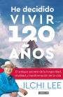 He decidido vivir 120 años: El antiguo secreto de la longevidad, vitalidad y transformación de la vida