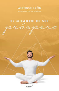 Title: El milagro de ser próspero, Author: Alfonso León