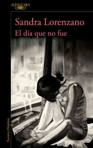 Title: El día que no fue, Author: Sandra Lorenzano