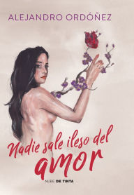 Title: Nadie sale ileso del amor / No One Escapes Love Unscathed, Author: Alejandro Ordóñez