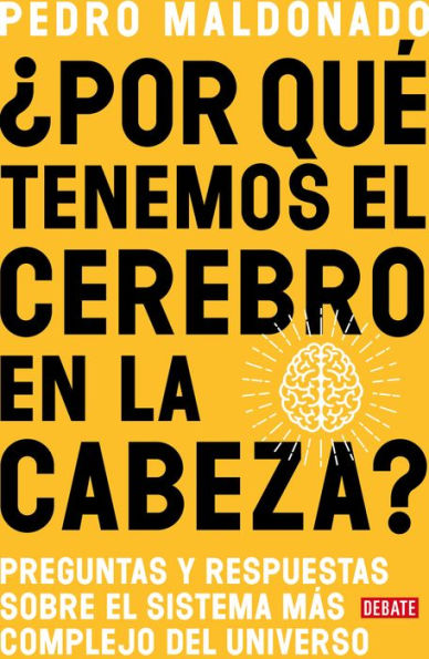 'Por que tenemos el cerebro en la cabeza? / Why Do We Have Our Brain in Our Head?: Questions and answers about the most complex system in the universe