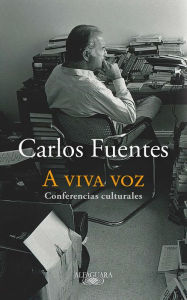Title: A viva voz: Conferencias culturales, Author: Carlos Fuentes
