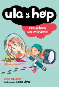 Title: Ula y Hop resuelven un misterio / Ula and Hop Solve a Mystery, Author: Eric Lilliput