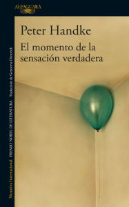 Title: El momento de la sensación verdadera / A Moment of True Feeling, Author: Peter Handke