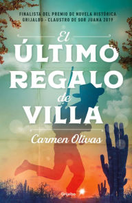 Title: El último regalo de Villa / Villa's Last Gift, Author: Carmen Olivas