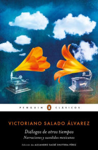 Title: Diálogos de otros tiempos, Author: Victoriano Salado Álvarez