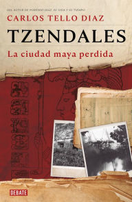 Title: Tzendales: La ciudad maya perdida, Author: Carlos Tello Díaz