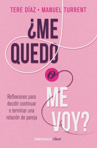 Title: ¿Me quedo o me voy?: Reflexiones para decidir continuar o terminar una relación de pareja / Should I Stay or Should I Go?, Author: Manuel Turrent