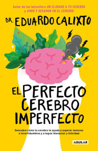 Title: El perfecto cerebro imperfecto / The Perfect Imperfect Brain, Author: Eduardo Calixto
