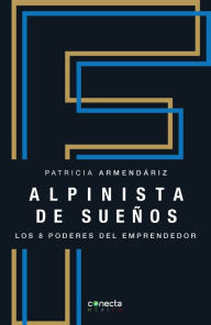 Title: Alpinista de sueños: Los 8 poderes del emprendedor, Author: Patricia Armendáriz