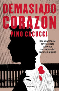 Title: Demasiado corazón, Author: Pino Cacucci