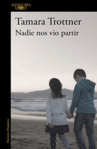 Title: Nadie nos vio partir, Author: Tamara Trottner