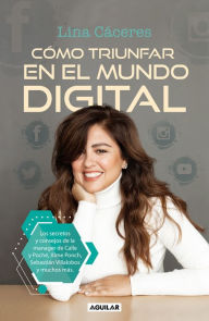 Title: Cómo triunfar en el mundo digital / How to Succeed in the Digital World, Author: Lina Cáceres