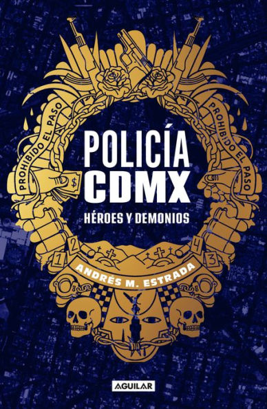 Policia CDMX: Héroes y demonios