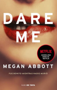 Title: Dare Me: Fue bonito mientras nadie murió / Dare Me: It Was Beautiful Until It We nt Too Far, Author: Megan Abbot