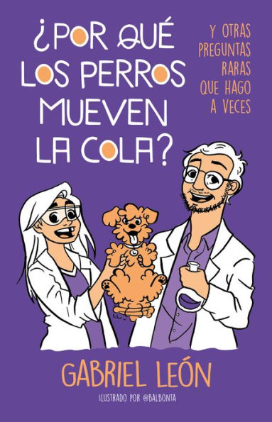 ¿Por qué los perros mueven la cola? Y otras preguntas raras que hago a veces / W hy Do Dogs Move Their Tails? And Other Rare Questions I Sometimes Ask