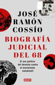 Title: Biografía judicial del 68: El uso político del derecho contra el movimiento estudiantil, Author: José Ramón Cossío