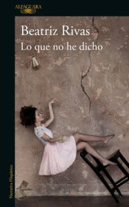 Title: Lo que no he dicho, Author: Beatriz Rivas