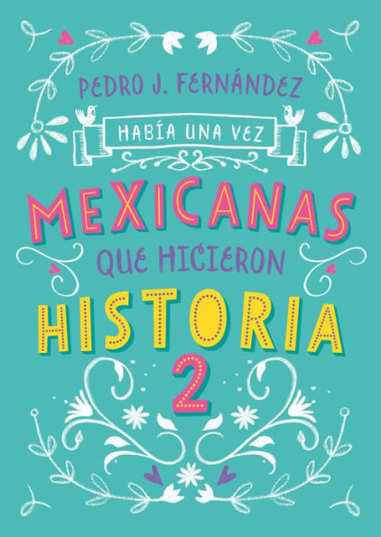 Había una vez. mexicanas que hicieron historia 2 / Once Upon a Time... Mexican Women Who Made History 2