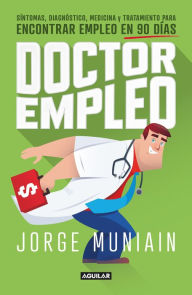 Title: Doctor empleo: Síntomas, diagnóstico, medicina y tratamiento para encontrar empleo en 90 días, Author: Jorge Muniain