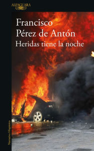Title: Heridas tiene la noche, Author: Francisco Pérez de Antón