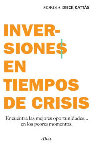 Title: Inversiones en tiempos de crisis, Author: Moris Dieck