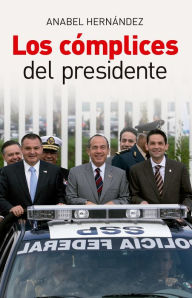 Title: Los cómplices del presidente, Author: Anabel Hernández