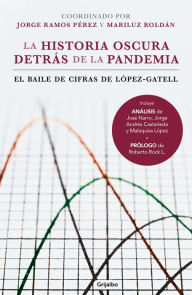 Title: La historia oscura detrás de la pandemia: El baile de cifras de López-Gatell, Author: Jorge Peréz Ramos