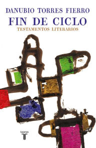 Title: Fin de ciclo: Testamentos literarios, Author: Danubio Torres Fierro