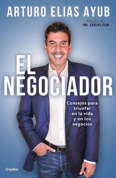 El negociador: Consejos para triunfar en la vida y en los negocios / The Negotia tor: Tips for Success in Life and in Business