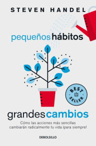 Title: Pequeños hábitos, grandes cambios: Cómo las acciones más sencillas cambiarán rad icalmente tu vida ¡para siempre! / Small Habits, Big Changes, Author: Steven Handel