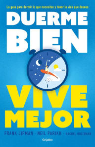 Title: Duerme bien, vive mejor: La guía para dormir lo que necesitas y tener la vida que deseas, Author: Frank Lipman