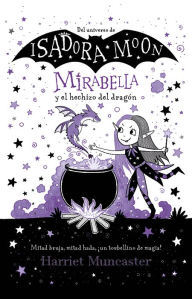 Title: Mirabella y el hechizo del dragón / Mirabelle Gets Up To Mischief, Author: Harriet Muncaster