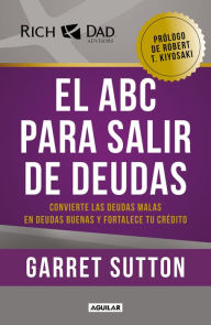 Title: El ABC para salir de deudas: Convierte las deudas malas en deudas buenas y forta lece tu crédito / The Abc's of Getting Out of Debt, Author: Garret Sutton