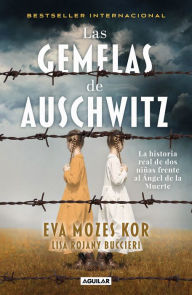 Title: Las gemelas de Auschwitz / The Twins of Auschwitz. The inspiring true story of a young girl surviving Mengele's hell, Author: Eva Mozes Kor