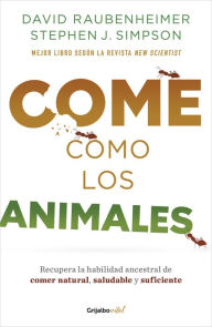 Title: Come como los animales: Recupera la habilidad ancestral de comer natural, saludable y suficiente, Author: David/ Raubenheimer