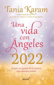 Libro agenda. Una vida con ángeles 2022 / Agenda Book. A Life With Angels 2022