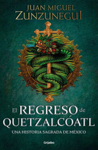 Read books online free download pdf El regreso de Quetzalcóatl / The Return of Quetzalcóatl English version by Juan Miguel Zunzunegui iBook 9786073804226