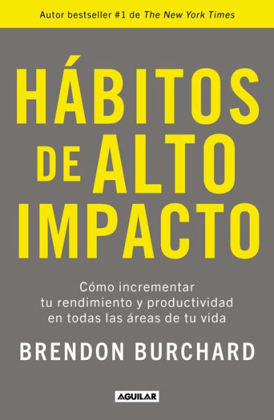 Hábitos de alto impacto: Cómo incrementar tu rendimiento y productividad en todas las áreas vida / High Performance Habits: How Extraordinary People.