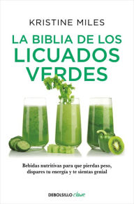 Title: La biblia de los licuados verdes / The Green Smoothie Bible: 300 Delicious Recipes, Author: Kristine Miles