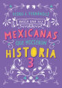 Mexicanas que hicieron historia 3 / Once Upon a Time... Mexican Women Who Made H istory 3