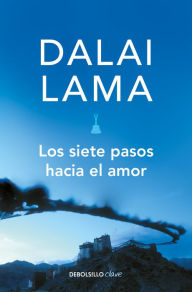 Title: Los siete pasos hacia el amor / How to Expand Love: Widening the Circle of Loving Relationships, Author: Dalai Lama