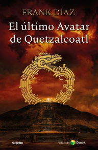 Title: El último avatar de Quetzacoatl, Author: Frank Díaz