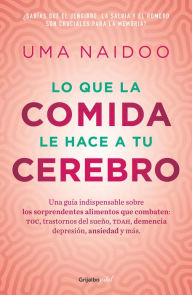 Title: Lo que la comida le hace a tu cerebro / This is Your Brain on Food, Author: Uma Naidoo