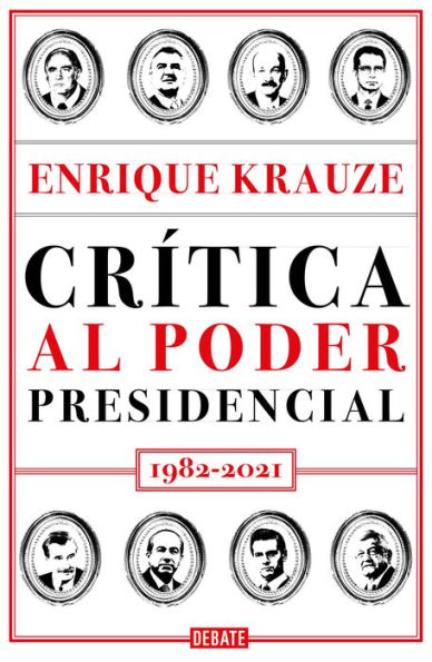 Crítica al poder presidencial: 1982-2021 / A Critique of Presidential Power M exico: