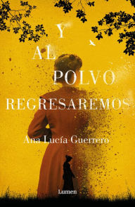 Title: Y al polvo regresaremos / And to Dust We Will Return, Author: Ana Lucia Guerrero
