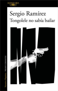 Title: Tongolele no sabía bailar (Inspector Dolores Morales 3), Author: Sergio Ramírez