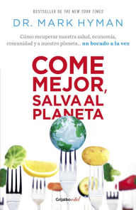 Title: Come mejor, salva al planeta: Cómo recuperar nuestra salud, economía, comunidad y a nuestro planeta... un bocado a la vez/ Food Fix, Author: Mark Hyman